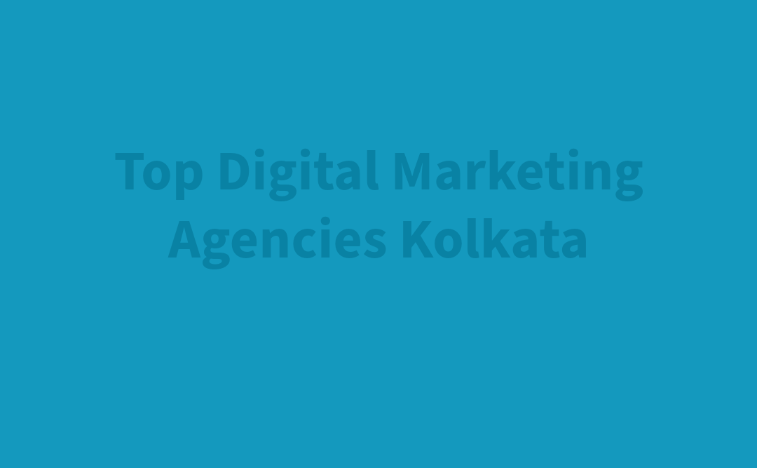 Get to Know Top 5 digital marketing agencies in Kolkata