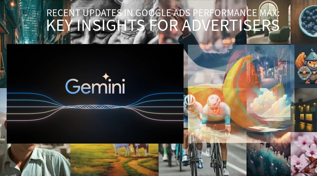 Recent Updates in Google Ads Performance Max Key Insights for Advertisers